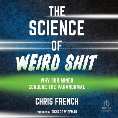 The Science of Weird Shit: Why Our Minds Conjure the Paranormal Cover Image