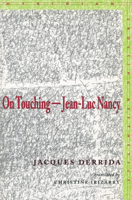 On Touchinga Jean-Luc Nancy (Meridian: Crossing Aesthetics) By Jacques Derrida, Christine Irizarry (Translator) Cover Image