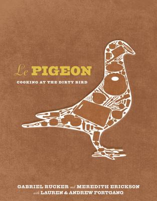 Le Pigeon: Cooking at the Dirty Bird [A Cookbook] Cover Image