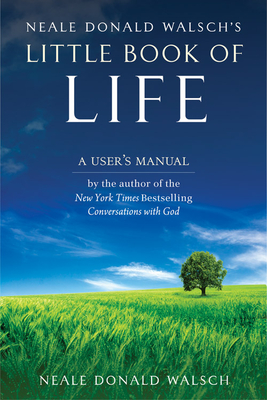 Neale Donald Walsch's Little Book of Life: A User's Manual Cover Image