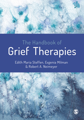 The Handbook of Grief Therapies By Edith Maria Steffen (Editor), Milman (Editor), Robert A. Neimeyer (Editor) Cover Image