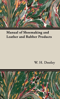 Manual of Shoemaking and Leather and Rubber Products By W. H. Dooley Cover Image
