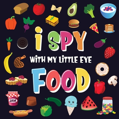 I Spy With My Little Eye - Food: A Wonderful Search and Find Game for Kids 2-4 Can You Spot the Food That Starts With...? Cover Image