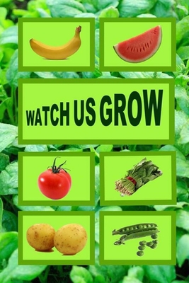 Watch us grow: Growing plants to eat for small children. By Linda Booysen Cover Image