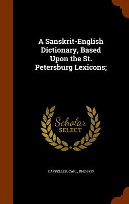 A Sanskrit-English Dictionary, Based Upon the St. Petersburg