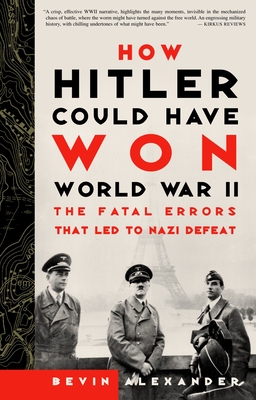 How Hitler Could Have Won World War II: The Fatal Errors That Led to Nazi Defeat Cover Image