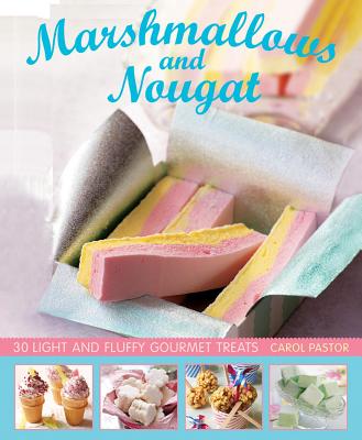 Marshmallows and Nougat: 25 Light and Fluffy Gourmet Treats By Carol Pastor, Nicki Dowey (Photographer) Cover Image