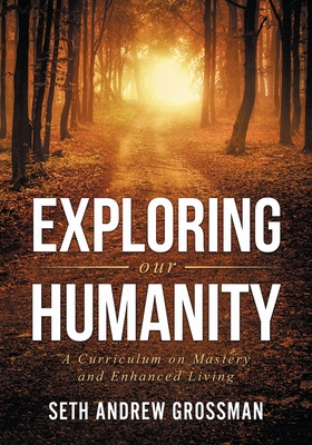 Exploring Our Humanity: Language, Partnership, Relationship, Wealth & Prosperity and Truth: A Curriculum for Enhanced Living (Eoh #1)