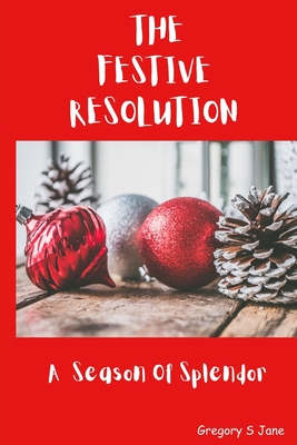 The Festive Resolution: A Season Of Splendor Cover Image