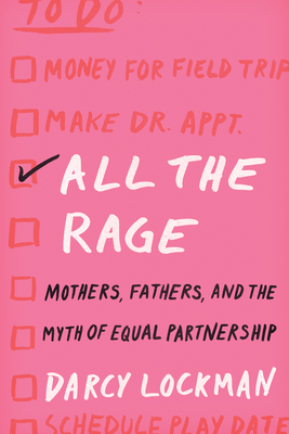 All the Rage: Mothers, Fathers, and the Myth of Equal Partnership Cover Image