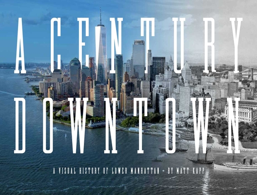 A Century Downtown: A Visual History of Lower Manhattan Cover Image