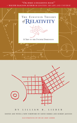 The Einstein Theory of Relativity: A Trip to the Fourth Dimension By Lillian R. Lieber, Hugh Gray Lieber (Illustrator), David Derbes (Foreword by) Cover Image