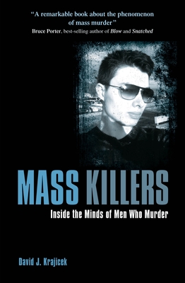 Mass Killers: Inside the Minds of Men Who Murder (True Crime Casefiles)