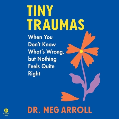 Tiny Traumas: When You Don't Know What's Wrong, But Nothing Feels Quite Right Cover Image