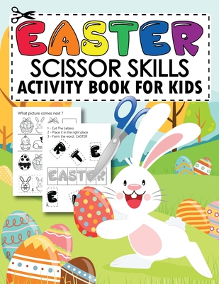 Easter Scissor Skills Activity Book For Kids: Easter Cut And Paste Workbook  For Kids Ages 4-8, Cutting practice And Coloring Pages For Toddlers, Kinde  (Paperback)