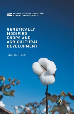 Genetically Modified Crops and Agricultural Development (Palgrave Studies in Agricultural Economics and Food Policy) Cover Image