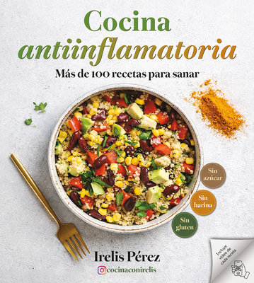 Cocina antiinflamatoria: Más de 100 recetas para sanar / Anti-Inflammatory Cooking: More Than 100 Recipes for Healing By Irelis Pérez Cover Image
