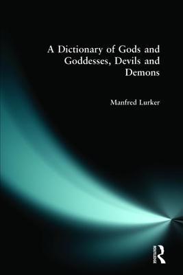 A Dictionary of Gods and Goddesses, Devils and Demons By Manfred Lurker Cover Image
