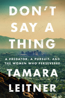 Don't Say a Thing: A Predator, a Pursuit, and the Women Who Persevered Cover Image