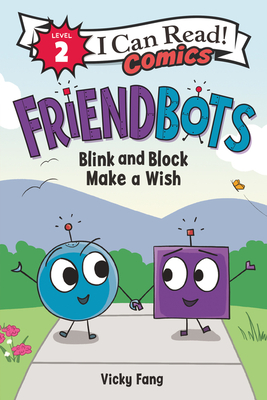 Friendbots: Blink and Block Make a Wish (I Can Read Comics Level 2) By Vicky Fang, Vicky Fang (Illustrator) Cover Image