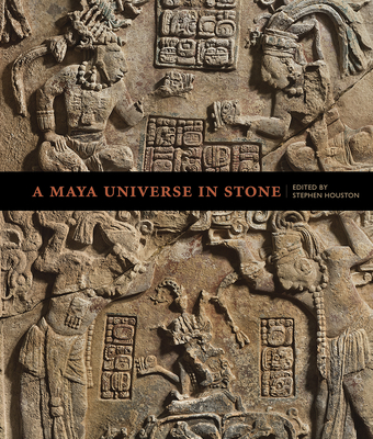 A Maya Universe in Stone By Stephen Houston (Editor) Cover Image