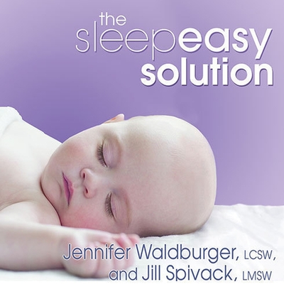 The Sleepeasy Solution: The Exhausted Parent's Guide to Getting Your Child to Sleep---From Birth to Age 5 Cover Image