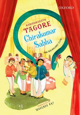 Chirakumar Sabha: The Bachelor's Club: A Comedy in Five Acts By Rabindranath Tagore, Sukhendu Ray Cover Image