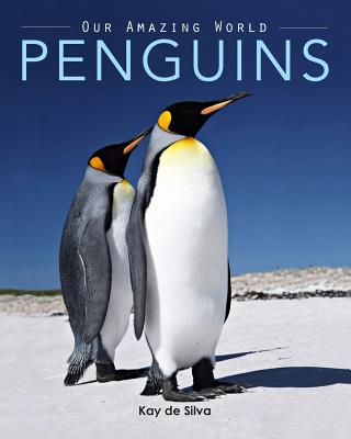 Penguins: Amazing Pictures & Fun Facts on Animals in Nature (Our Amazing World)