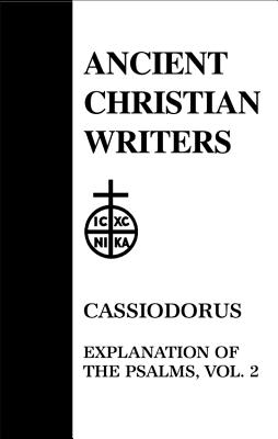 52. Cassiodorus, Vol. 2: Explanation of the Psalms (Ancient Christian Writers #2) By P. G. Walsh (Commentaries by), P. G. Walsh (Translator) Cover Image