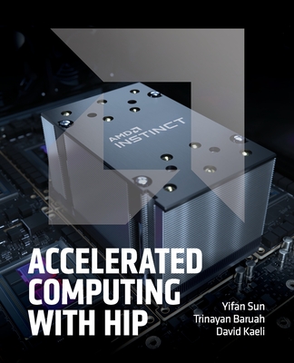 Accelerated Computing with HIP By Yifan Sun, Trinayan Baruah, David R. Kaeli Cover Image