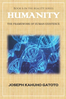 Humanity: The Framework of Human Existence (Reality #6) By Joseph Kahuho Gatoto Cover Image