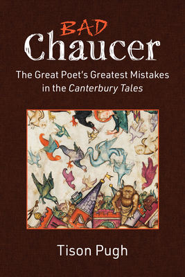 Bad Chaucer: The Great Poet’s Greatest Mistakes in the Canterbury Tales Cover Image
