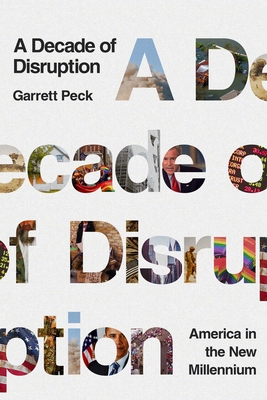A Decade of Disruption: America in the New Millennium By Garrett Peck Cover Image