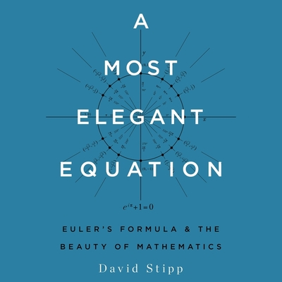 A Most Elegant Equation Lib/E: Euler's Formula and the Beauty of Mathematics Cover Image