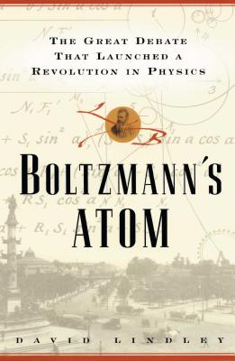 Boltzmanns Atom: The Great Debate That Launched A Revolution In Physics Cover Image