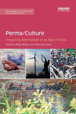 Perma/Culture: Imagining Alternatives in an Age of Crisis (Routledge Environmental Humanities) Cover Image