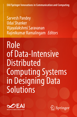 Role of Data-Intensive Distributed Computing Systems in Designing Data Solutions (Eai/Springer Innovations in Communication and Computing)