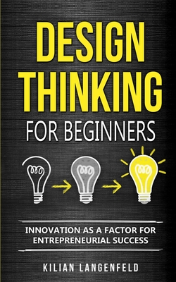 Design Thinking for Beginners: Innovation as a factor for entrepreneurial success Cover Image