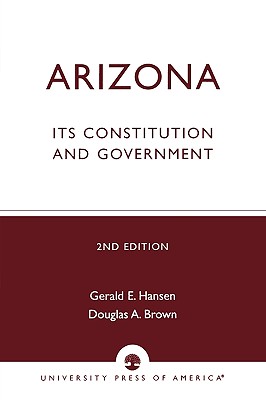 Arizona: Its Constitution and Government By Gerald E. Hansen, Douglas A. Brown Cover Image