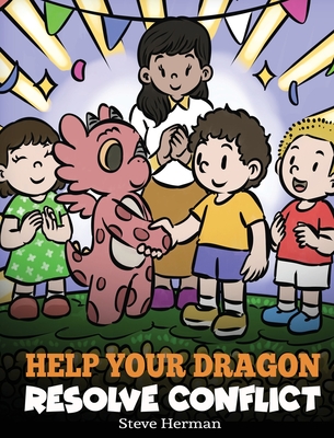 Help Your Dragon Resolve Conflict: A Children's Story About Conflict Resolution (My Dragon Books #63)