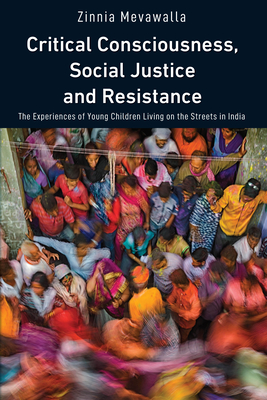 Critical Consciousness, Social Justice and Resistance: The Experiences of Young Children Living on the Streets in India (Education and Struggle #21) Cover Image