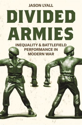 Divided Armies: Inequality and Battlefield Performance in Modern War (Princeton Studies in International History and Politics #166) Cover Image