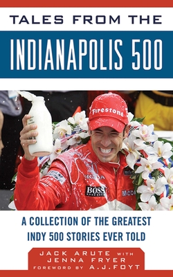 Tales from the Indianapolis 500: A Collection of the Greatest Indy 500 Stories Ever Told (Tales from the Team) Cover Image