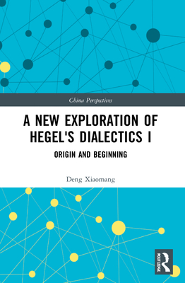A New Exploration of Hegel's Dialectics I: Origin and Beginning (China Perspectives) Cover Image