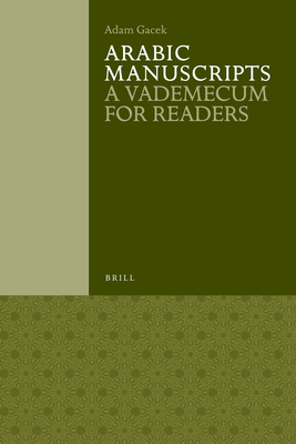 Arabic Manuscripts: A Vademecum for Readers (Handbook of Oriental Studies: Section 1; The Near and Middle East #98) By Adam Gacek Cover Image