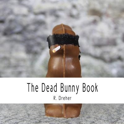 The Dead Bunny Book By R. Dreher Cover Image