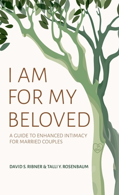 I Am for My Beloved: A Guide to Enhanced Intimacy for Married Couples By David S. Ribner, Talli Y. Rosenbaum Cover Image