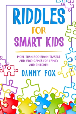 Riddles for Smart Kids: More Than 500 Brain Teasers and Mind Games for Family and Children