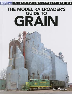 Model Railroader's Guide to Grain (Guide to Industries) Cover Image