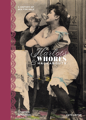 Harlots, Whores & Hackabouts: A History of Sex for Sale By Kate Lister Cover Image